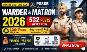 PSSSB has released 532 Warder and Matron vacancies under Advt. 08/2026. Check eligibility, age limit, salary, selection process and apply online at sssb.punjab.gov.in by 21 April 2026.